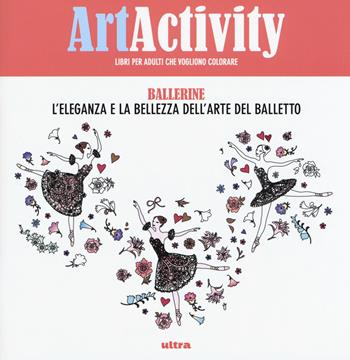 Art activity. Ballerine. L'eleganza e la bellezza dell'arte del balletto  - Libro Ultra 2016 | Libraccio.it