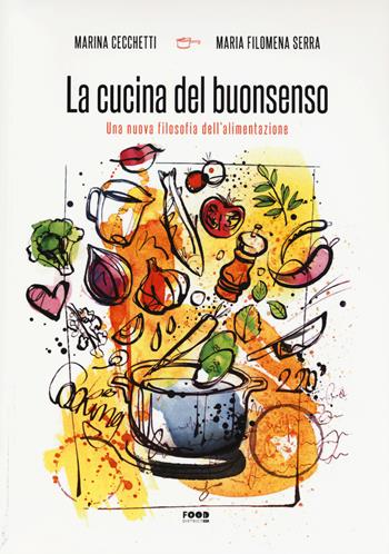 La cucina del buonsenso. Una nuova filosofia dell'alimentazione - Marina Cecchetti, M. Filomena Serra - Libro Ultra 2016, Food district | Libraccio.it