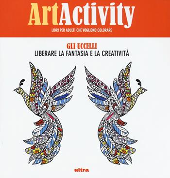 Art activity. Gli uccelli. Liberare la fantasia e la creatività  - Libro Ultra 2016 | Libraccio.it