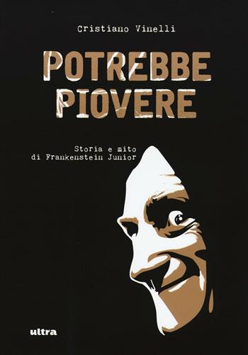 Potrebbe piovere. Storia e mito di Frankenstein Junior. Ediz. illustrata - Cristiano Vinelli - Libro Ultra 2016 | Libraccio.it