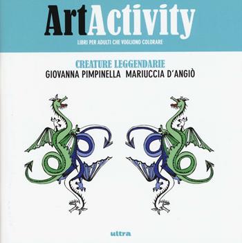 Art activity. Creature leggendarie - Giovanna Pimpinella, Mariuccia D'Angiò - Libro Ultra 2016 | Libraccio.it