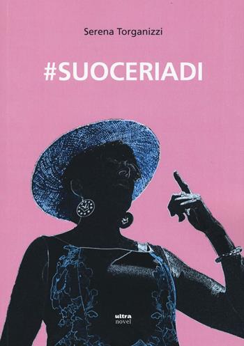 #suoceriadi - Serena Torganizzi - Libro Ultra 2016, Ultra Novel | Libraccio.it