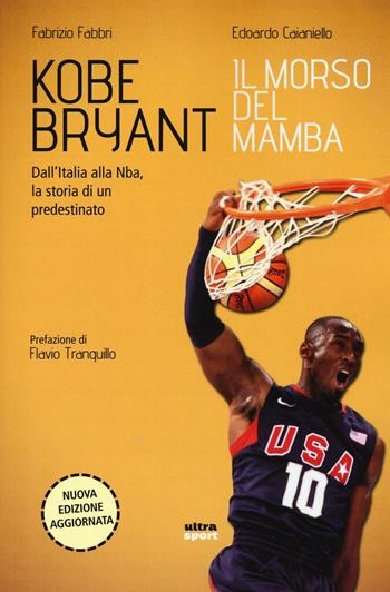 Kobe Bryant. Il morso del Mamba. Dall'Italia alla NBA, la storia di un predestinato - Fabrizio Fabbri, Edoardo Caianiello - Libro Ultra 2016, Ultra sport | Libraccio.it