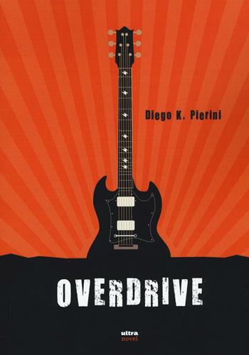 Overdrive - Diego K. Pierini - Libro Ultra 2016, Ultra Novel | Libraccio.it