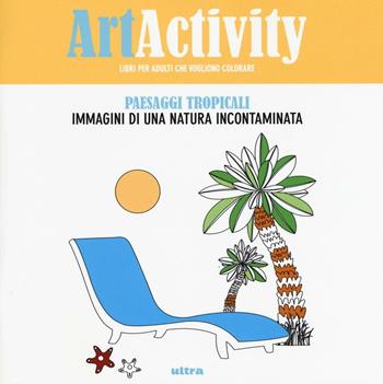 Art activity. Paesaggi tropicali. Immagini di una natura incontaminata  - Libro Ultra 2016 | Libraccio.it