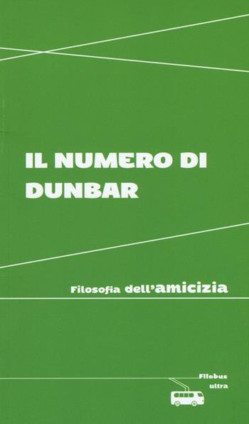 Il numero di Dunbar. Filosofia dell'amicizia  - Libro Ultra 2016, Filobus. Pensieri in movimento | Libraccio.it