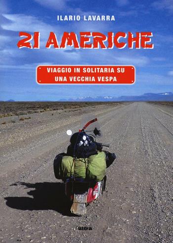 21 Americhe. Viaggio in solitaria su una vecchia Vespa - Ilario Lavarra - Libro Ultra 2016 | Libraccio.it