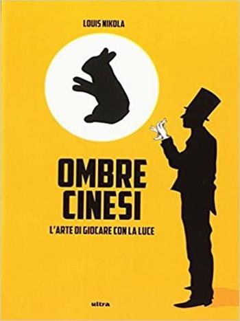 Ombre cinesi. L'arte di giocare con la luce - Louis Nikola - Libro Ultra 2016 | Libraccio.it