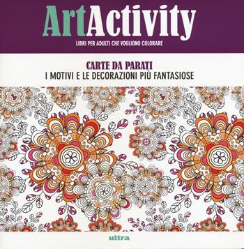 Art activity. Carte da parati. I motivi e le decorazioni più fantasiose  - Libro Ultra 2016 | Libraccio.it