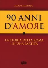 90 anni d'amore. La storia della Roma in una partita