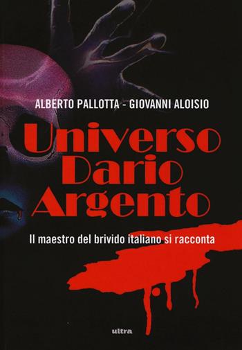 Universo Dario Argento - Giovanni Aloisio, Alberto Pallotta - Libro Ultra 2017 | Libraccio.it