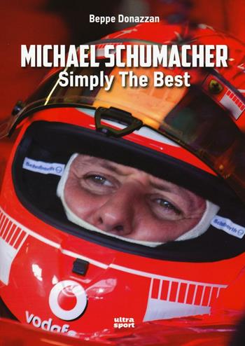 Michael Schumacher. Symply the best - Beppe Donazzan - Libro Ultra 2017, Ultra sport | Libraccio.it