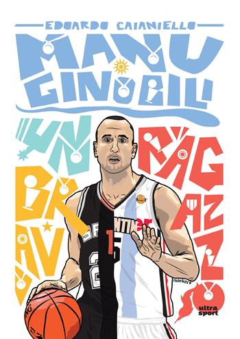 Manu Ginobili. Un bravo ragazzo - Edoardo Caianiello - Libro Ultra 2018, Ultra sport | Libraccio.it