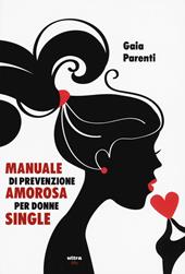Manuale di prevenzione amorosa per donne single