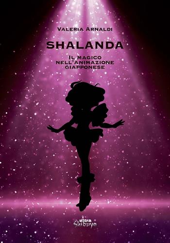 Shalanda. Il magico nell'animazione giapponese - Valeria Arnaldi - Libro Ultra 2019, Shibuya | Libraccio.it