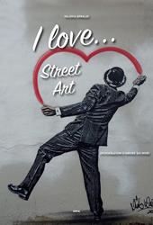 I love... street art. Dichiarazioni d'amore sui muri