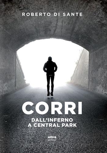Corri. Dall'inferno a Central Park - Roberto Di Sante - Libro Ultra 2018, Ultra Novel | Libraccio.it