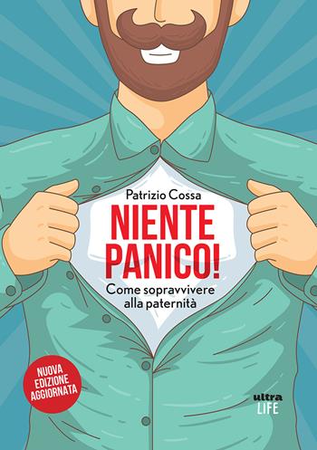 Niente panico! Come sopravvivere alla paternità - Patrizio Cossa - Libro Ultra 2018, Life | Libraccio.it