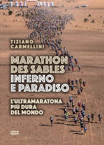 Marathon des sables. Inferno e paradiso. L'ultramaratona più dura del mondo - Tiziano Carmellini - Libro Ultra 2018, Ultra sport | Libraccio.it