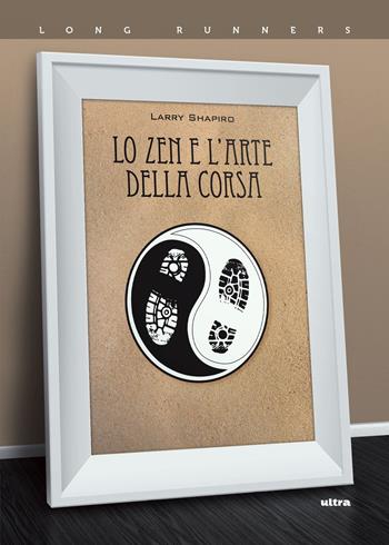 Lo zen e l'arte della corsa - Larry Shapiro - Libro Ultra 2018, Long runners | Libraccio.it