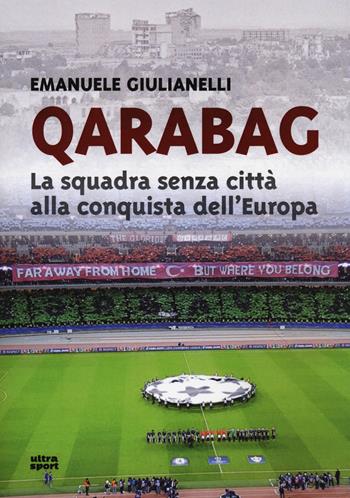 Qarabag. La squadra senza città alla conquista dell'Europa - Emanuele Giulianelli - Libro Ultra 2018, Ultra sport | Libraccio.it