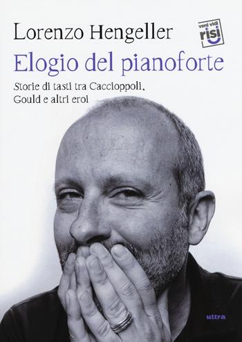 Elogio del pianoforte. Storie di tasti tra Caccioppoli, Gould e altri eroi - Lorenzo Hengeller - Libro Ultra 2018, Veni vidi risi | Libraccio.it