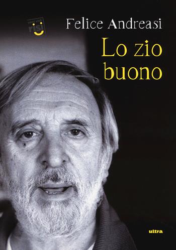 Lo zio buono - Felice Andreasi - Libro Ultra 2018, Veni vidi risi | Libraccio.it