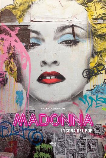 Madonna. L'icona del pop - Valeria Arnaldi - Libro Ultra 2018 | Libraccio.it