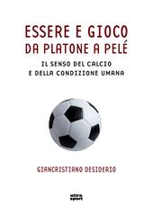 Essere e gioco. Da Platone a Pelé. Il senso del calcio e della condizione umana