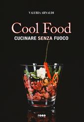 Cool food. Cucinare senza fuoco