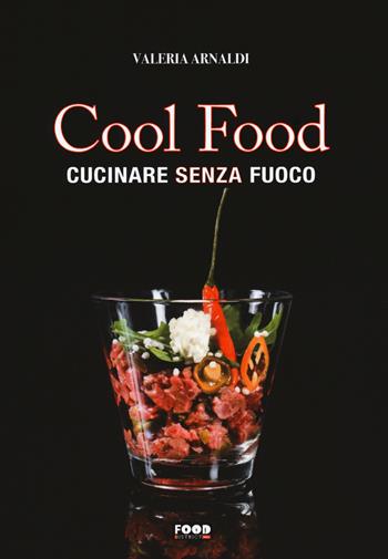 Cool food. Cucinare senza fuoco - Valeria Arnaldi - Libro Ultra 2018, Food district | Libraccio.it