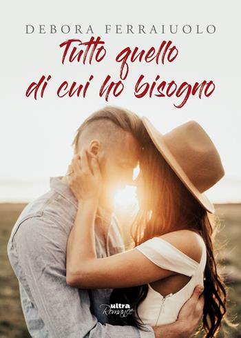 Tutto quello di cui ho bisogno. The Breathless Series. Vol. 1 - Debora Ferraiuolo - Libro Ultra 2018, Ultra Romance | Libraccio.it