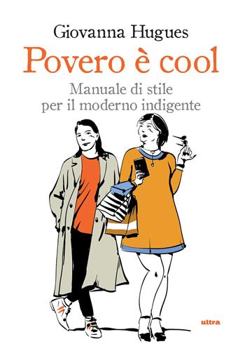 Povero è cool. Manuale di stile per il moderno indigente - Giovanna Hugues - Libro Ultra 2018 | Libraccio.it