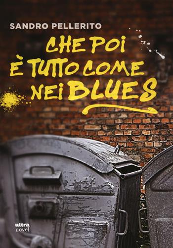 Che poi è tutto come nei blues - Sandro Pellerito - Libro Ultra 2019, Ultra Novel | Libraccio.it