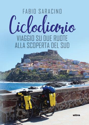 Ciclodiario. Viaggio su due ruote alla scoperta del Sud - Fabio Saracino - Libro Ultra 2019 | Libraccio.it