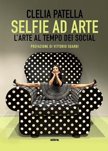 Selfie ad arte. L'arte al tempo dei social - Clelia Patella - Libro Ultra 2019 | Libraccio.it