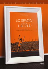 Lo spazio della libertà. Da Michels a Guardiola, il viaggio dell'idea che ha rivoluzionato il calcio