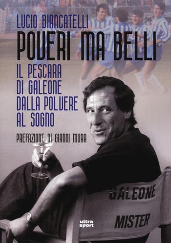 Poveri ma belli. Il Pescara di Galeone dalla polvere al sogno - Lucio Biancatelli - Libro Ultra 2019, Ultra sport | Libraccio.it