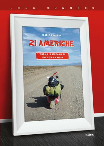 21 Americhe. Viaggio in solitaria su una vecchia Vespa - Ilario Lavarra - Libro Ultra 2019, Long runners | Libraccio.it