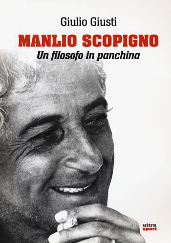 Manlio Scopigno. Un filosofo in panchina - Giulio Giusti - Libro Ultra 2022, Ultra sport | Libraccio.it