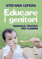 Educare i genitori. Manuale pratico per bambini