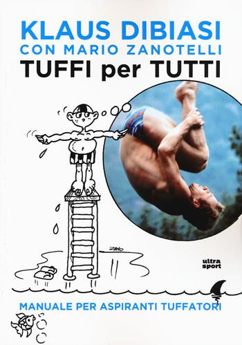 Tuffi per tutti. Manuale per aspiranti tuffatori - Klaus Dibiasi, Mario Zanotelli - Libro Ultra 2019, Ultra sport | Libraccio.it