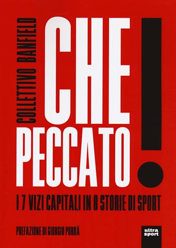 Che peccato! I 7 vizi capitali in 8 storie di sport  - Libro Ultra 2019, Ultra sport | Libraccio.it