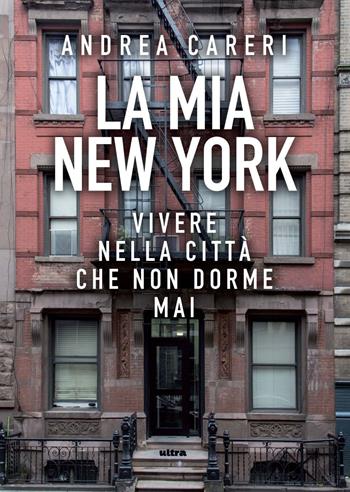 La mia New York. Vivere nella città che non dorme mai - Andrea Careri - Libro Ultra 2020 | Libraccio.it