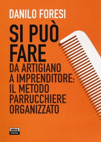 Si può fare. Da artigiano a imprenditore: il metodo parrucchiere organizzato - Danilo Foresi - Libro Ultra 2020 | Libraccio.it