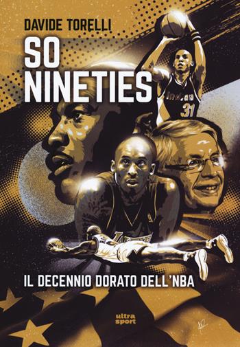 So nineties. Il decennio dorato dell'NBA - Davide Torelli - Libro Ultra 2020, Ultra sport | Libraccio.it