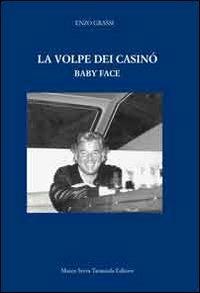 La volpe dei casinò. Baby face - Enzo Grassi - Libro Serra Tarantola 2012 | Libraccio.it