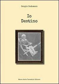 Io destino - Sergio Sodomaco - Libro Serra Tarantola 2013 | Libraccio.it