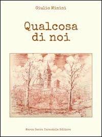 Qualcosa di noi - Giulio Minini - Libro Serra Tarantola 2013 | Libraccio.it