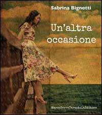 Un' altra occasione - Sabrina Bignotti - Libro Serra Tarantola 2014 | Libraccio.it